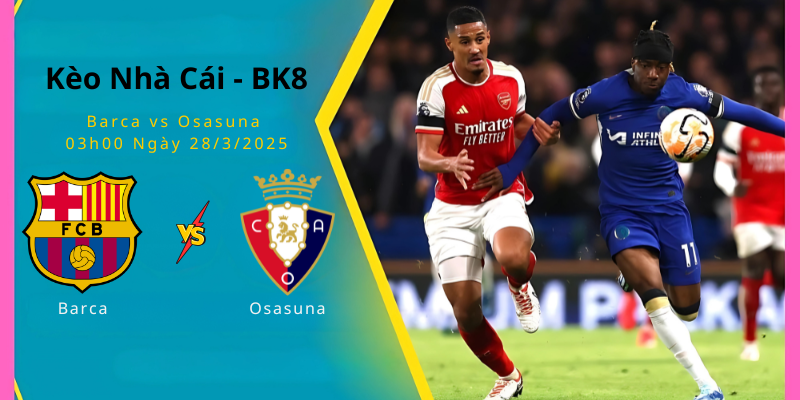 Kèo Nhà Cái Barca vs Osasuna 03h00 Ngày 28/3/2025 - BK8